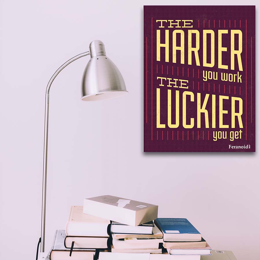 THE HARDER YOU WORK THE LUCKIER YOU GET POSTER – feranoid